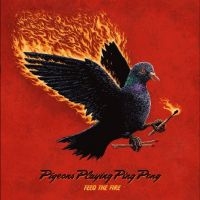 Pigeons Playing Ping Pong - Feed The Fire i gruppen CD hos Bengans Skivbutik AB (5641194)