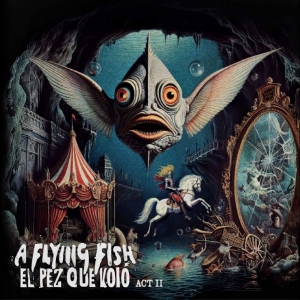 A Flying Fish - El Pez Que Voló - Act Ii i gruppen VI TIPSAR / Fredagsreleaser / 2025-10-31 hos Bengans Skivbutik AB (5641627)
