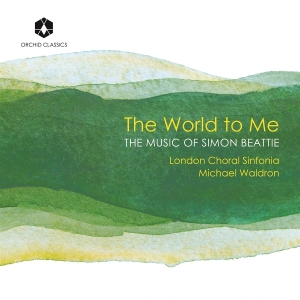 London Choral Sinfonia & Michael Waldron - The World To Me: The Music Of Simon Beattie i gruppen VI TIPSAR / Fredagsreleaser / 2025-10-31 hos Bengans Skivbutik AB (5641866)