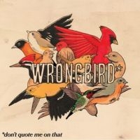 Wrongbird - Don't Quote Me On That i gruppen VI TIPSAR / Fredagsreleaser / 2025-10-10 hos Bengans Skivbutik AB (5642325)