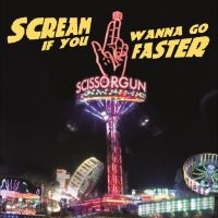 Scissorgun - Scream If You Wanna Go Faster i gruppen VI TIPSAR / Fredagsreleaser / 2025-11-21 hos Bengans Skivbutik AB (5642578)
