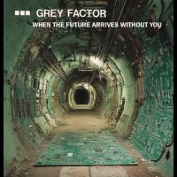 Grey Factor - When The Future Arrives Without You i gruppen VI TIPSAR / Fredagsreleaser / 2025-10-17 hos Bengans Skivbutik AB (5643450)