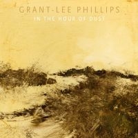 Phillips Grant-Lee - In The Hour Of Dust i gruppen VI TIPSAR / Fredagsreleaser / 2025-11-21 hos Bengans Skivbutik AB (5644347)