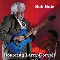 Bob Holz - Honoring Larry Coryell i gruppen VI TIPSAR / Fredagsreleaser / 2025-11-07 hos Bengans Skivbutik AB (5645274)