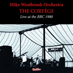 Mike Westbrook Orchestra - The Cortege Live At The Bbc 1980 i gruppen VI TIPSAR / Fredagsreleaser / 2025-11-14 hos Bengans Skivbutik AB (5647380)
