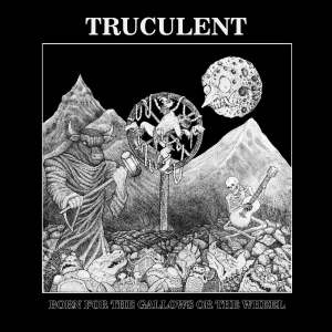 Truculent - Born For The Gallows Or The Wheel i gruppen VI TIPSAR / Fredagsreleaser / 2025-12-12 hos Bengans Skivbutik AB (5649295)