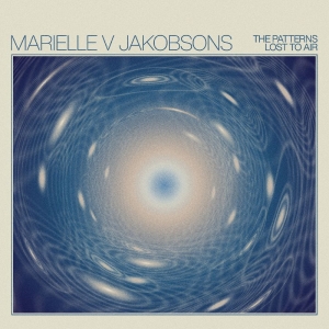 Jakobsons Marielle V - The Patterns Lost To Air (Opaque Tu i gruppen VINYL / Kommande / Pop-Rock hos Bengans Skivbutik AB (5650616)