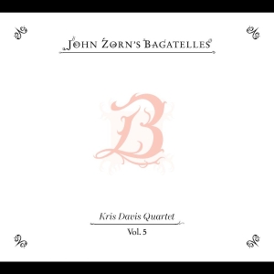 Zorn John - The Bagatelles Vol. 5?Kris Davis Qu i gruppen CD / Kommande / Jazz hos Bengans Skivbutik AB (5651346)
