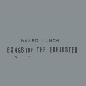 Naked Lunch - Songs For The Exhausted i gruppen VINYL / Kommande / Pop-Rock hos Bengans Skivbutik AB (5652121)