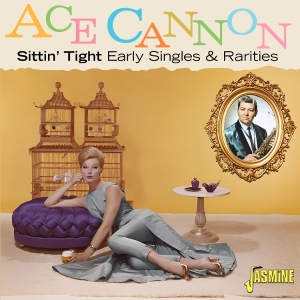 Ace Cannon - Sittin Tight: Early Singles & Rarities i gruppen VI TIPSAR / Fredagsreleaser / 2026-01-09 hos Bengans Skivbutik AB (5652516)