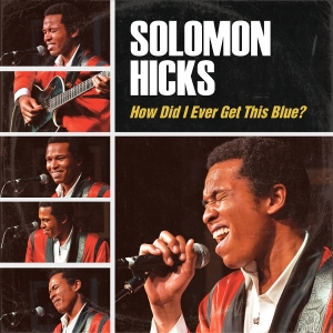 Solomon Hicks - How Did I Ever Get This Blue i gruppen VI TIPSAR / Fredagsreleaser / 2026-01-23 hos Bengans Skivbutik AB (5652630)