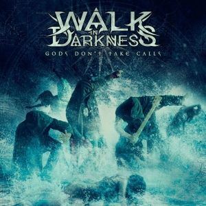 Walk In Darkness - Gods Don't Take Calls i gruppen CD / Kommande / Hårdrock hos Bengans Skivbutik AB (5652829)