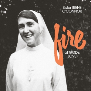 Sister Irene O'connor - Fire Of God's Love i gruppen VI TIPSAR / Startsida - CD Nyheter & Kommande hos Bengans Skivbutik AB (5653369)