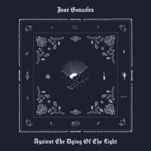 José Gonzáles - Against The Dying Of The Light i gruppen CD / Kommande / Pop-Rock hos Bengans Skivbutik AB (5654099)