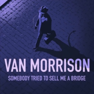 Van Morrison - Somebody Tried To Sell Me A Bridge i gruppen CD / Kommande / Pop-Rock hos Bengans Skivbutik AB (5655395)