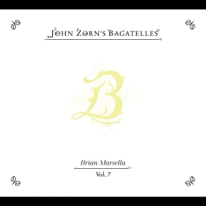 Zorn John - The Bagatelles Vol. 7?Brian Marsell i gruppen CD / Kommande / Jazz hos Bengans Skivbutik AB (5655474)