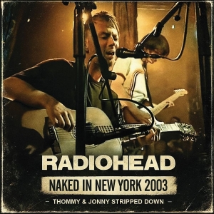 Radiohead - Naked In New York 2003 i gruppen VI TIPSAR / Fredagsreleaser / 2026-02-20 hos Bengans Skivbutik AB (5656018)