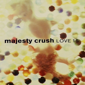 Majesty Crush - Love 15 i gruppen CD / Kommande / Pop-Rock hos Bengans Skivbutik AB (5656300)