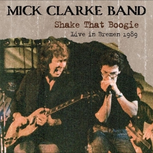 Mick Clarke Band - Shake That Boogie (Live In Bremen 1 i gruppen CD / Kommande / Blues hos Bengans Skivbutik AB (5656744)