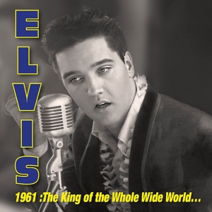 Elvis Presley - 1961: King Of Whole Wild World i gruppen VI TIPSAR / Record Store Day / RSD 2026 hos Bengans Skivbutik AB (5657104)