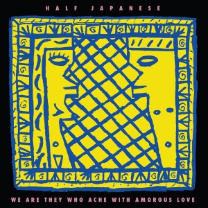 Half Japanese - We Are They Who Ache With Amorous Love (Indie Exclusive, Lemon Yellow Vinyl) i gruppen VI TIPSAR / Record Store Day / RSD 2026 hos Bengans Skivbutik AB (5657244)