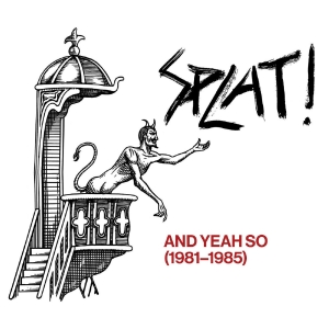 Splat! - And Yeah So (1981?-?1985) i gruppen VI TIPSAR / Record Store Day / RSD 2026 hos Bengans Skivbutik AB (5657288)