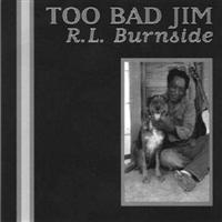 R.L. Burnside - Too Bad Jim i gruppen CD / Blues,Jazz hos Bengans Skivbutik AB (565772)