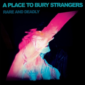 A Place To Bury Strangers - Rare And Deadly i gruppen VI TIPSAR / Fredagsreleaser / 2026-04-03 hos Bengans Skivbutik AB (5657893)