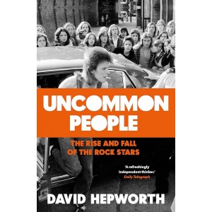 David Hepworth - Uncommon People: Rise & Fall Of The Rock Stars i gruppen ÖVRIGT / Pocketböcker hos Bengans Skivbutik AB (5658231)