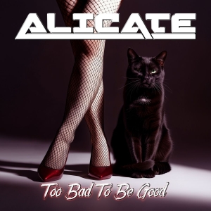Alicate - Too Bad To Be Good i gruppen CD / Kommande / Hårdrock hos Bengans Skivbutik AB (5659149)