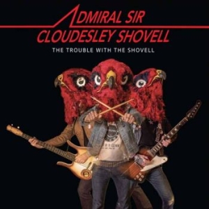 Admiral Sir Cloudesley Shovell - Trouble With The Shovell The i gruppen CD / Kommande / Hårdrock hos Bengans Skivbutik AB (5660125)