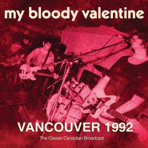 My Bloody Valentine - Vancouver 1992 i gruppen VI TIPSAR / Fredagsreleaser / 2026-03-13 hos Bengans Skivbutik AB (5662678)
