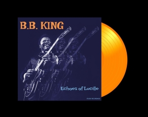B.B. King - Echos Of Lucille (Orange Vinyl Lp) i gruppen VI TIPSAR / Fredagsreleaser / 2026-03-13 hos Bengans Skivbutik AB (5662702)