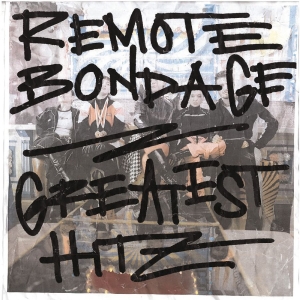 Remote Bondage - Greatest Hitz i gruppen CD / Kommande / Pop-Rock hos Bengans Skivbutik AB (5662862)