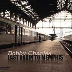 Bobby Charles - Last Train To Memphis i gruppen VINYL / Pop-Rock hos Bengans Skivbutik AB (5664096)