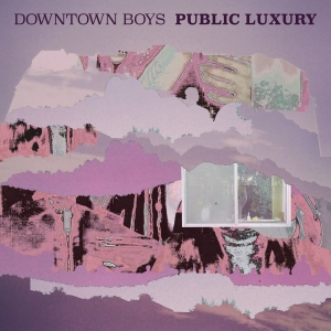 Downtown Boys - Public Luxury (Loser Edition Pearl i gruppen VINYL / Kommande / Pop-Rock hos Bengans Skivbutik AB (5667397)