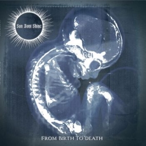Sun Dont Shine - From Birth To Death i gruppen CD / Kommande / Hårdrock hos Bengans Skivbutik AB (5667462)