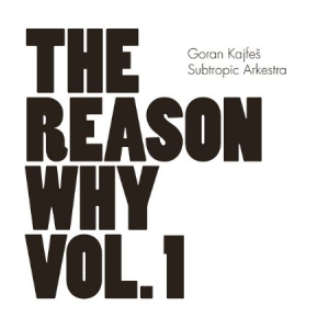 Goran Kajfes Subtropic Arkestra - Reason Why Vol.1 i gruppen ÖVRIGT / CRM - Svensk jazz både lp och cd hos Bengans Skivbutik AB (566800)
