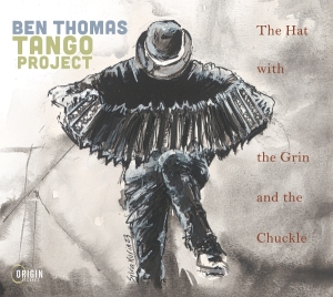Ben Thomas Tango Project - The Hat With The Grin And The Chuckle i gruppen CD / Kommande / Jazz hos Bengans Skivbutik AB (5668192)