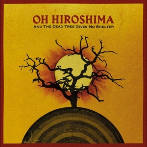 Oh Hiroshima - And The Dead Tree Gives No Shelter i gruppen VINYL / Kommande / Pop-Rock hos Bengans Skivbutik AB (5669023)
