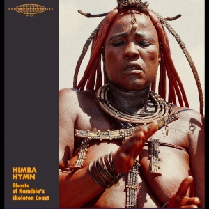 Various Artists - Himba Hymn: Ghosts Of Namibia's Ske i gruppen VINYL / Kommande / World Music hos Bengans Skivbutik AB (5669421)