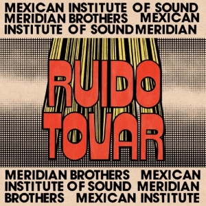 Meridian Brothers & Mexican Institu - Ruido Tovar i gruppen VINYL / Kommande / Pop-Rock hos Bengans Skivbutik AB (5669741)