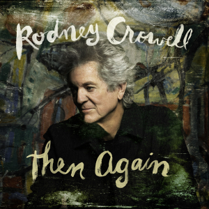 Rodney Crowell - Then Again (Swamp Green Vinyl, Autographed Cover) i gruppen VINYL / Kommande / Country hos Bengans Skivbutik AB (5670095)