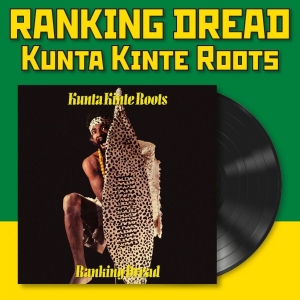 Ranking Dread - Kunta Kinte Roots (Vinyl Lp) i gruppen VINYL / Kommande / Reggae hos Bengans Skivbutik AB (5671672)