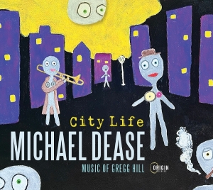 Michael Dease - City Life: Music Of Gregg Hill i gruppen CD / Kommande / Jazz hos Bengans Skivbutik AB (5671758)