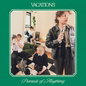 Vacations - Pursuit Of Anything i gruppen VINYL / Kommande / Pop-Rock hos Bengans Skivbutik AB (5672559)