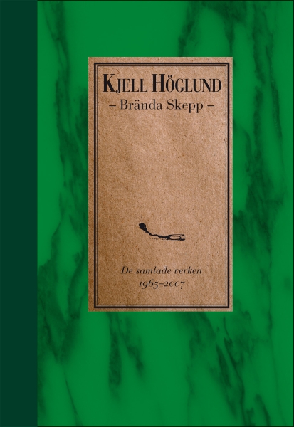 Kjell Höglund - Brända Skepp : De Samlade Verken 1965-2007 i gruppen ÖVRIGT / Övriga böcker hos Bengans Skivbutik AB (5675081)