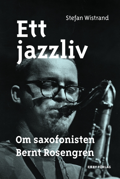Stefan Wistrand - Ett Jazzliv. Om Saxofonisten Bernt Rosengren i gruppen ÖVRIGT / Övriga böcker hos Bengans Skivbutik AB (5675082)