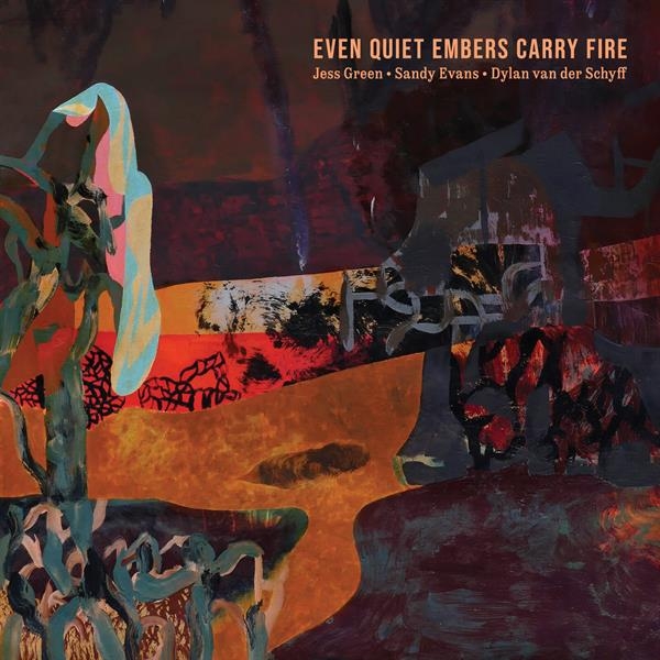 Jess Green & Sandy Evans & Dylan Van Der Schyff - Even Quiet Embers Carry Fire i gruppen CD / Toppsäljare hos Bengans Skivbutik AB (5679017)
