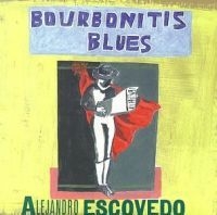 Escovedo Alejandro - Bourbonitis Blues i gruppen CD / Pop-Rock hos Bengans Skivbutik AB (568076)